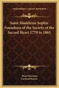 Saint Madeleine Sophie Foundress of the Society of the Sacred Heart 1779 to 1865 - Hardcover
