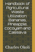 Handbook of Agricultural Waste Utilization: Bananas, Pineapple, cocoyam and Cassava - Paperback