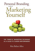 Personal Branding and Marketing Yourself: The Three PS Marketing Technique as a Guide to Career Empowerment - Hardcover