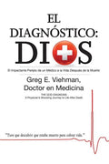 El Diagnóstico: Dios: El Impactante Periplo de un Médico a la Vida Después de la Muerte - Paperback