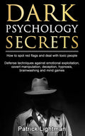 Dark Psychology Secrets: How to spot red flags and defend against covert manipulation, emotional exploitation, deception, hypnosis, brainwashin - Paperback