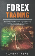 Forex Trading: A Complete Guide About Forex Trading - Including Strategies, Risk Management Techniques and Fundamental Analysis - Paperback