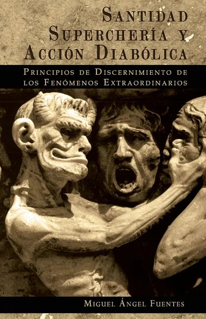 Santidad, Superchería y Acción Diabólica: Principios de Discernimiento de los Fenómenos Extraordinarios - Paperback