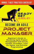 Become an Agile Project Manager: Beginner's Guide to Mastering Agile Project Management with Scrum, Kanban, Scrumban, Lean, Six Sigma, and Extreme Pro - Paperback