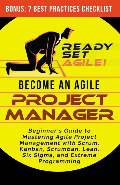 Become an Agile Project Manager: Beginner's Guide to Mastering Agile Project Management with Scrum, Kanban, Scrumban, Lean, Six Sigma, and Extreme Pro - Paperback