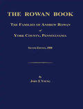 The Rowan Book: The Families of Andrew Rowan of York County, Pennsylvania. Second Edition, 2008. - Hardcover