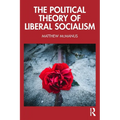 The Political Theory of Liberal Socialism - Paperback