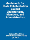 Guidebook for State Rehabilitation Council Chairpersons, Members, and Administrators - Paperback