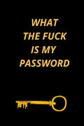 What the Fuck Is My Password: Funny Password Loge book- secret exchange idea- internet password loge book -Fuck I Forgot My password - Paperback