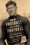 How Football Became Football: 150 Years of the Game's Evolution - Paperback
