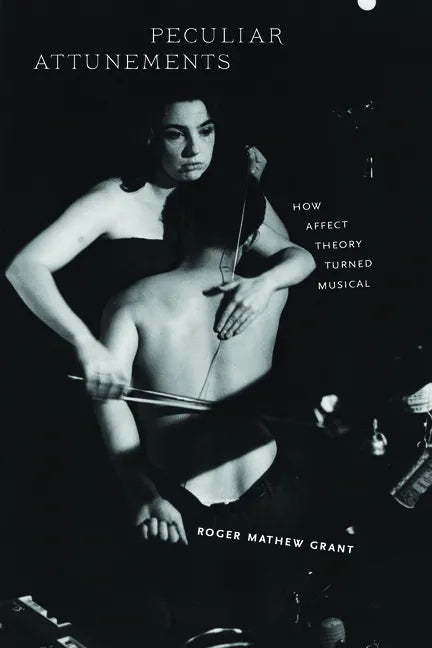 Peculiar Attunements: How Affect Theory Turned Musical - Paperback