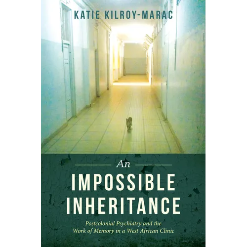 An Impossible Inheritance: Postcolonial Psychiatry and the Work of Memory in a West African Clinic - Paperback
