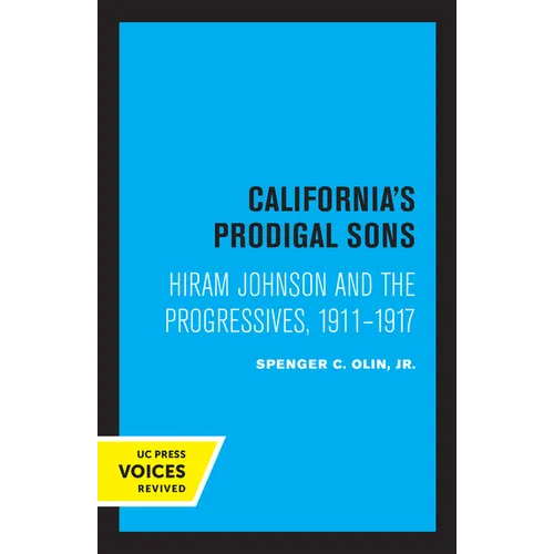 California's Prodigal Sons: Hiram Johnson and the Progressives, 1911-1917 - Paperback