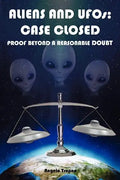 Aliens and UFOs: Case Closed Proof Beyond A Reasonable Doubt - Paperback