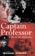 Captain Professor: The Memoirs of Sir Michael Howard - Hardcover