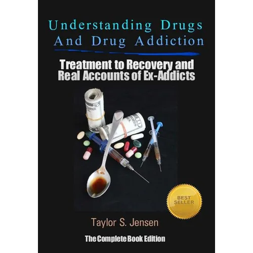 Understanding Drugs and Drug Addiction: Treatment to Recovery and Real Accounts of Ex-Addicts - Paperback