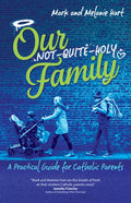 Our Not-Quite-Holy Family: A Practical Guide for Catholic Parents - Paperback