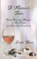 A Mermaid's Tears: Poetry, Prose, and Messages for Twin Flames and Other Soul Connections - Paperback