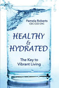 Healthy & Hydrated: The Key to Vibrant Aging; Inside and Out - Paperback