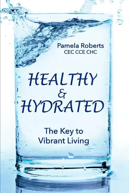 Healthy & Hydrated: The Key to Vibrant Aging; Inside and Out - Paperback