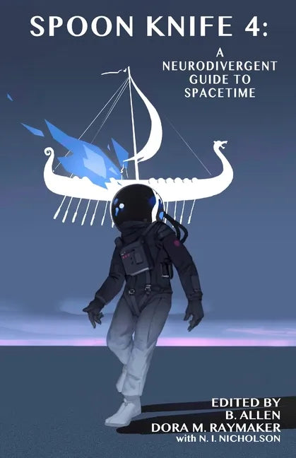 Spoon Knife 4: A Neurodivergent Guide to Spacetime - Paperback