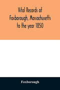 Vital records of Foxborough, Massachusetts: to the year 1850 - Paperback