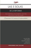 Las 5 Solas de la Reforma: Sola Scriptura - Solus Christus - Sola Fide - Sola Gratia - Soli Deo Gloria - Paperback