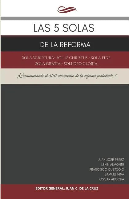 Las 5 Solas de la Reforma: Sola Scriptura - Solus Christus - Sola Fide - Sola Gratia - Soli Deo Gloria - Paperback