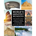 World's Greatest Wonders: From Nature's Special Places to Stunning Masterpieces Created by Outstanding Artists and Architects - Hardcover