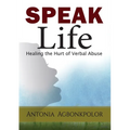 Speak Life: Healing the Hurt of Verbal Abuse - Paperback