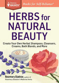 Herbs for Natural Beauty: Create Your Own Herbal Shampoos, Cleansers, Creams, Bath Blends, and More. a Storey Basics(r) Title - Paperback