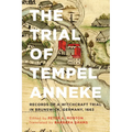 The Trial of Tempel Anneke: Records of a Witchcraft Trial in Brunswick, Germany, 1663, Second Edition - Paperback