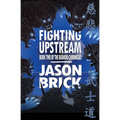 Fighting Upstream: Book Two of The Bushido Chronicles - Paperback