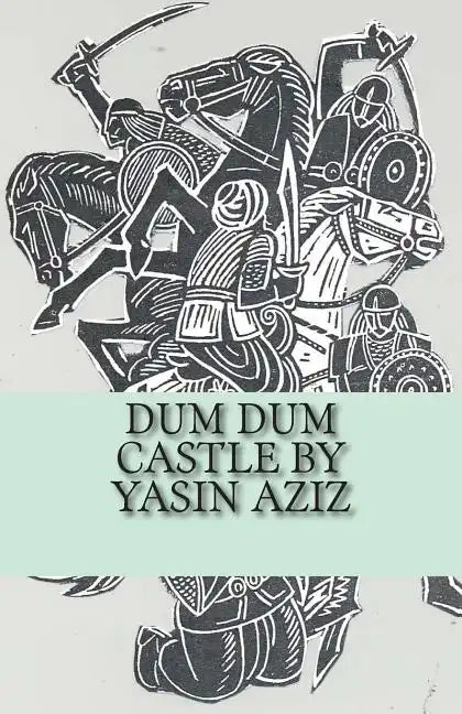 Dum Dum Castle by Yasin Aziz: A 17th Century Historical Novel in Kurdistan, A Kurdish tribe built a castle, fought back the Persian Safavid and Otto - Paperback