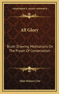 All Glory: Brush Drawing Meditations on the Prayer of Consecration - Hardcover
