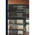 The Cantrill-Cantrell Genealogy: a Record of the Descendants of Richard Cantrill, Who Was a Resident of Philadelphia Prior to 1689, and of Earlier Can - Paperback