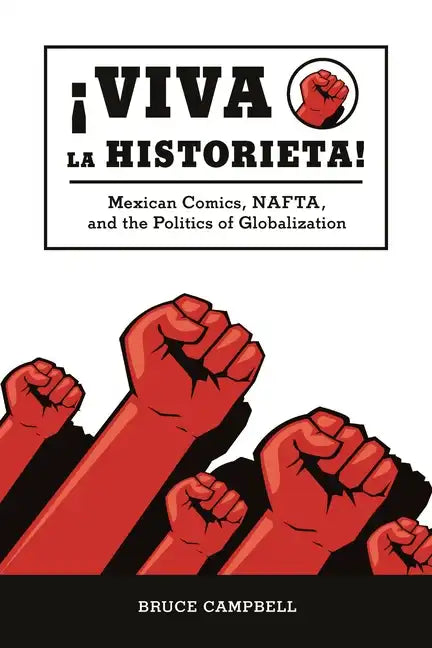 Viva La Historieta: Mexican Comics, Nafta, and the Politics of Globalization - Paperback