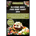 Glycemic Index Food Guide Chart 2024: Your complete Pocket Guide on Glycemic Index and Glycemic Load Values for Over 300 Foods and Making Smart Food C - Paperback
