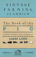 The Book of the Pig: Its Selection, Breeding, Feeding, and Management - Paperback