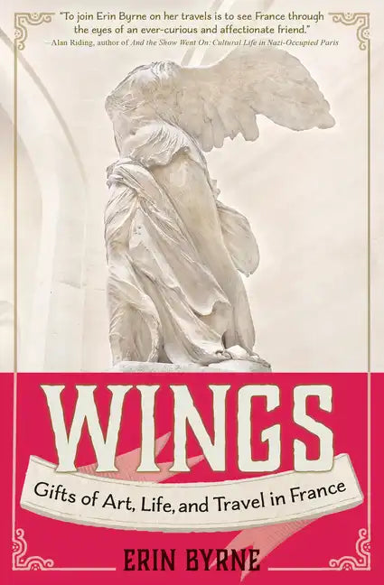 Wings: Gifts of Art, Life, and Travel in France - Paperback