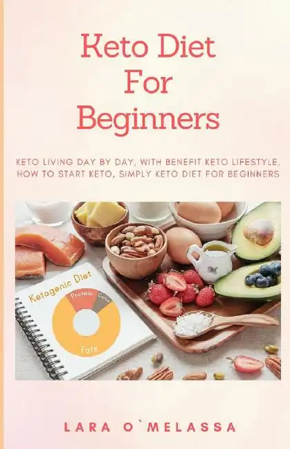 Keto Diet For Beginners: Keto Living Day By Day, With Benefit Keto Lifestyle, How To Start Keto, Simply Keto Diet For Beginners - Paperback
