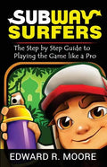Subway Surfers: Step by Step Guide to Playing the Game like a Pro - Paperback