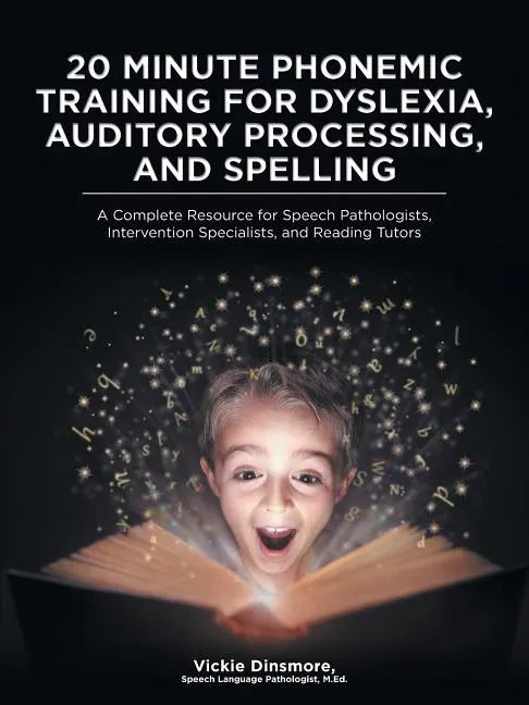 20 Minute Phonemic Training for Dyslexia, Auditory Processing, and Spelling: A Complete Resource for Speech Pathologists, Intervention Specialists, an - Paperback