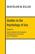 Studies in the Psychology of Sex: Volume 5 Erotic Symbolism; The Mechanism of Detumescence; The Psychic State in Pregnancy - Paperback