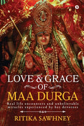 Love and Grace of Maa Durga: Real life encounters and unbelievable miracles experienced by her devotees - Paperback
