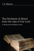 The Doctrines of Grace from the Lips of Our Lord - Paperback