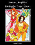 Spandex Simplified: Sewing for Superheroes - Paperback