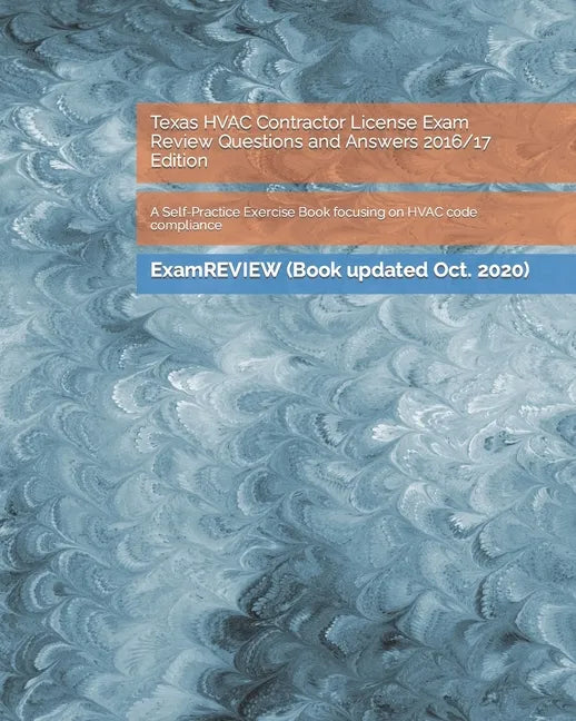 Texas HVAC Contractor License Exam Review Questions and Answers 2016/17 Edition: A Self-Practice Exercise Book focusing on HVAC code compliance - Paperback