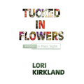 Tucked in Flowers: Hidden in Plain Sight - Paperback