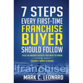 7 Steps Every First Time Franchise Buyer Should Follow: Plus: 49 Insider Secrets You Need to Know and 3 Deadly Traps to Avoid - Paperback